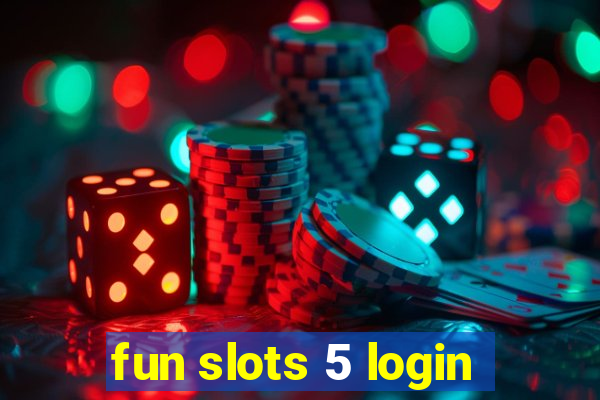 fun slots 5 login