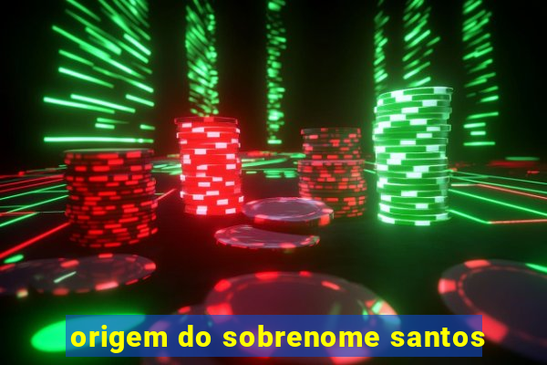 origem do sobrenome santos