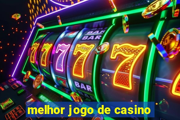 melhor jogo de casino