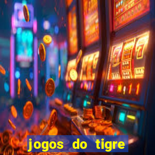 jogos do tigre para ganhar dinheiro