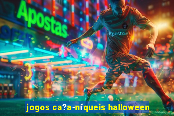 jogos ca?a-níqueis halloween