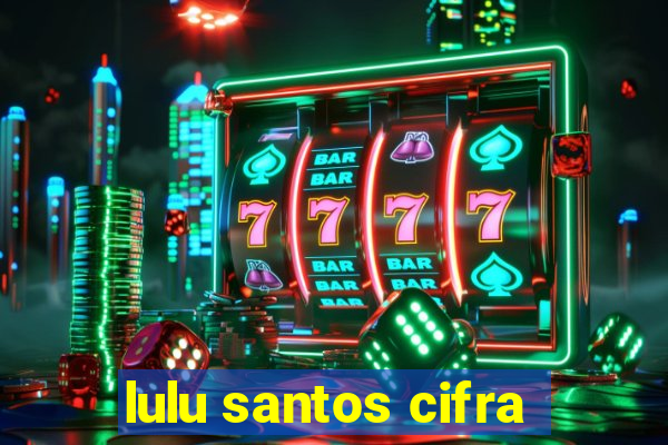 lulu santos cifra