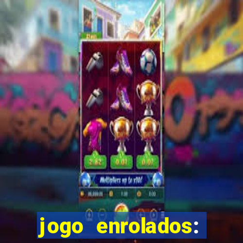 jogo enrolados: problema em dobro