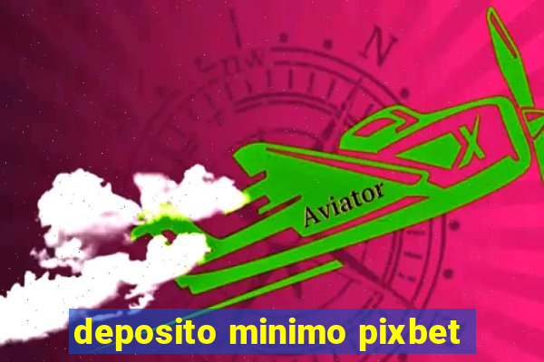 deposito minimo pixbet