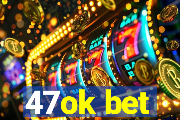 47ok bet