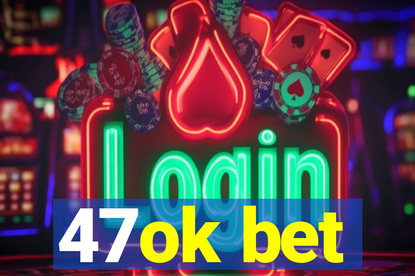 47ok bet