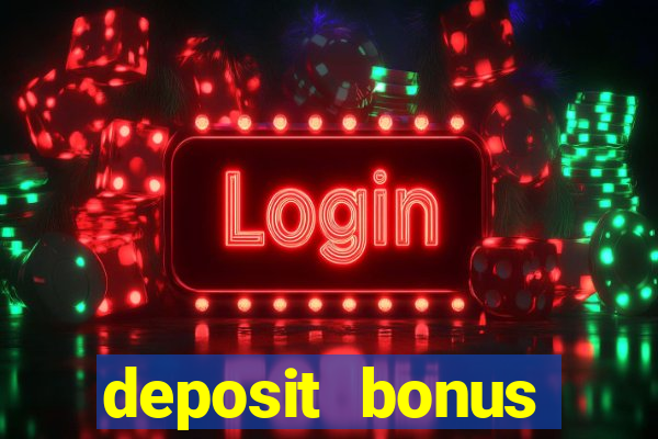 deposit bonus online casinos