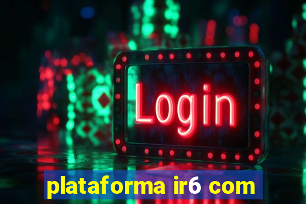 plataforma ir6 com