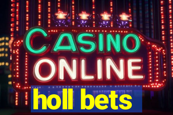 holl bets