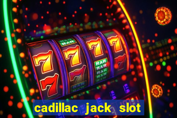 cadillac jack slot machines online