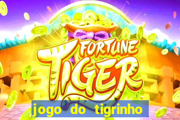 jogo do tigrinho sem depositar nada