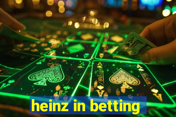 heinz in betting