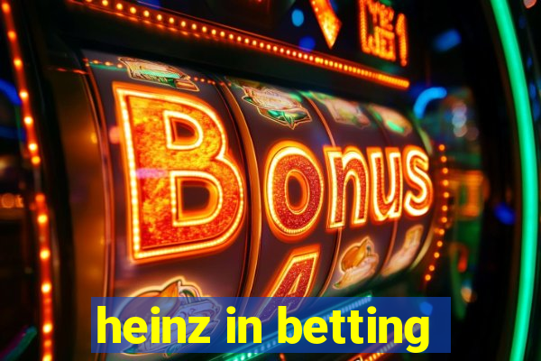 heinz in betting