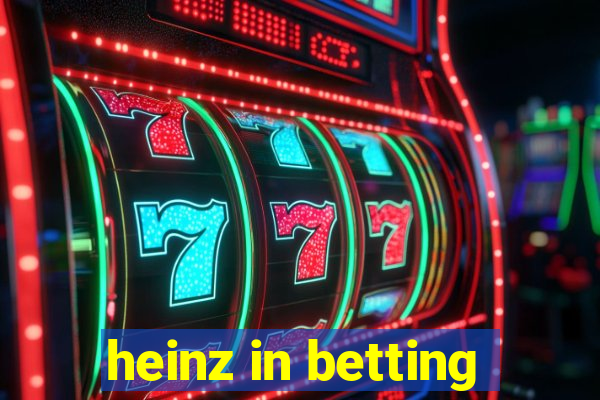 heinz in betting