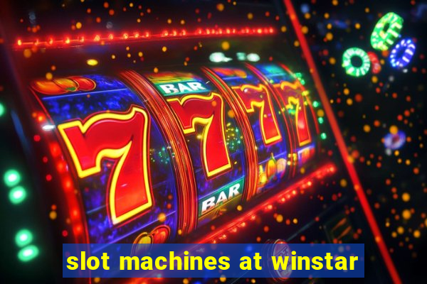 slot machines at winstar