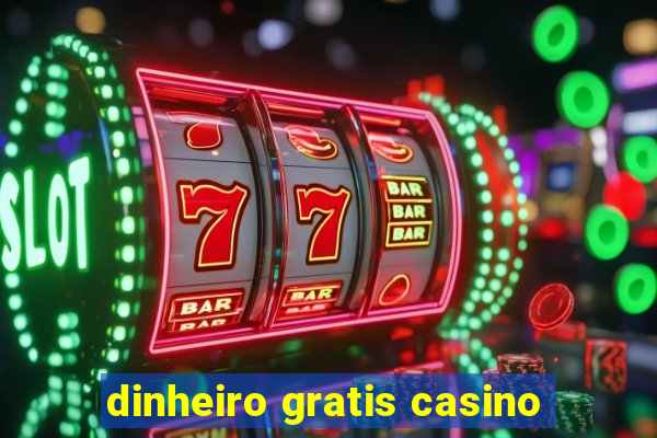 dinheiro gratis casino