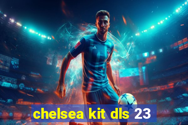 chelsea kit dls 23