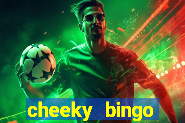 cheeky bingo members login