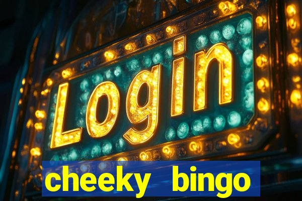 cheeky bingo members login