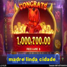 madre linda cidade