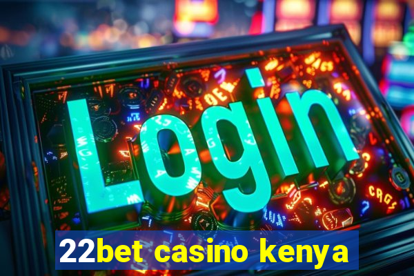 22bet casino kenya