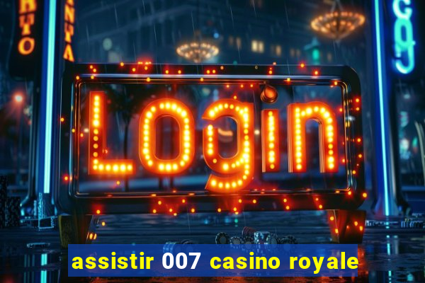 assistir 007 casino royale