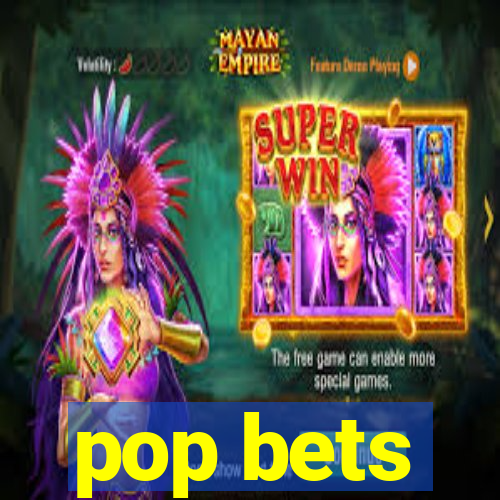 pop bets