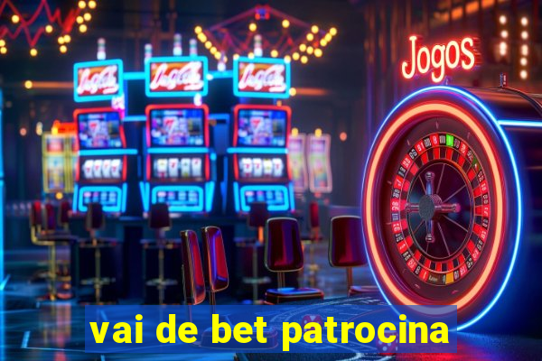 vai de bet patrocina