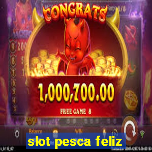 slot pesca feliz