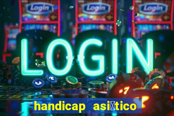 handicap asi谩tico 0.0 0 5