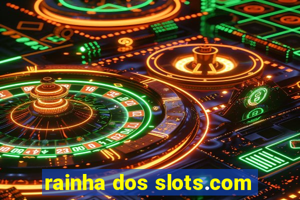 rainha dos slots.com