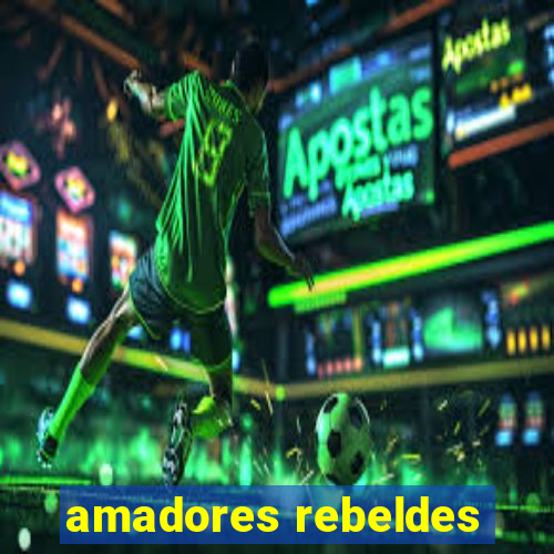 amadores rebeldes