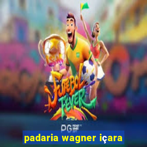 padaria wagner içara