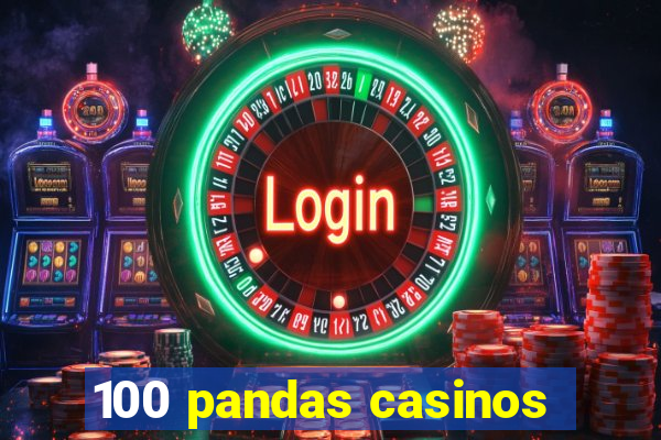 100 pandas casinos