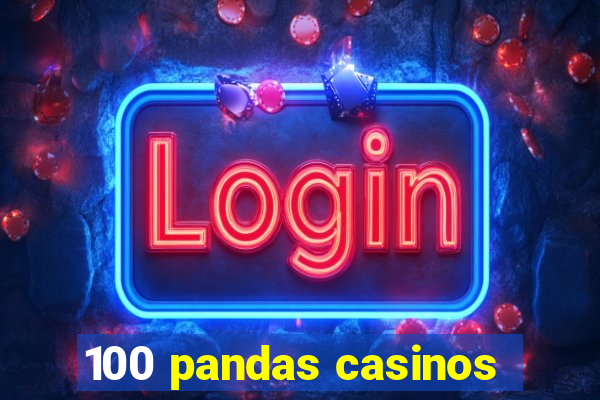 100 pandas casinos