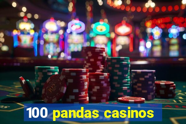 100 pandas casinos