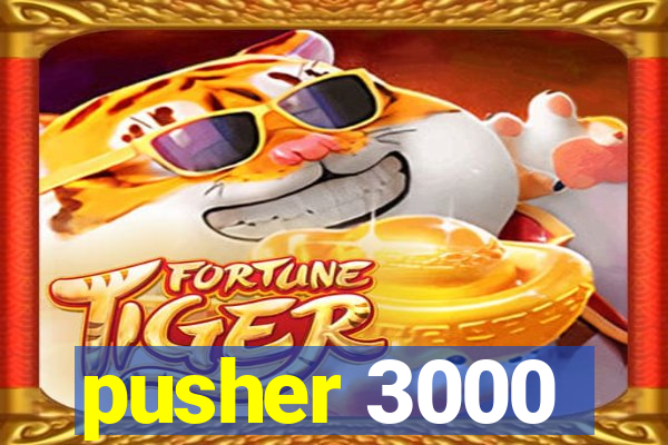 pusher 3000