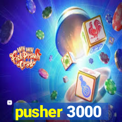 pusher 3000