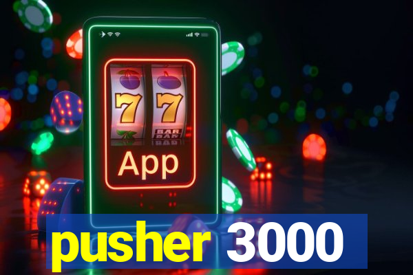 pusher 3000