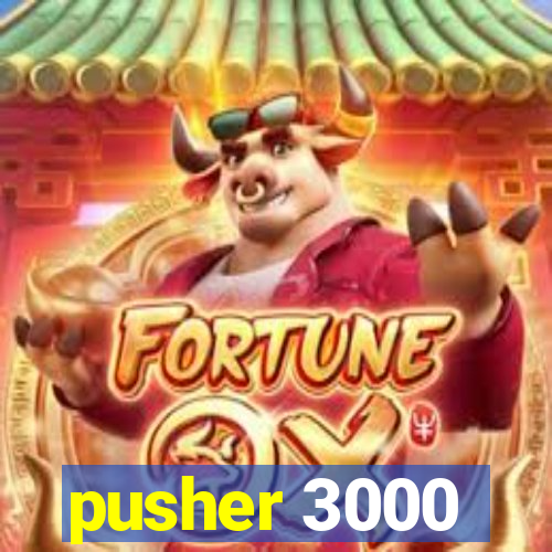 pusher 3000