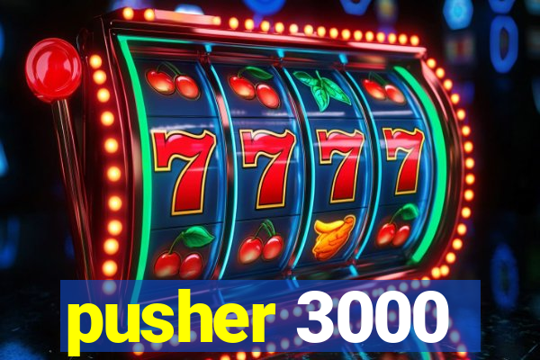 pusher 3000