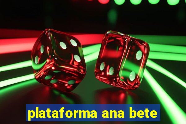 plataforma ana bete