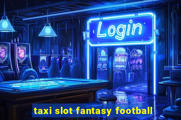 taxi slot fantasy football