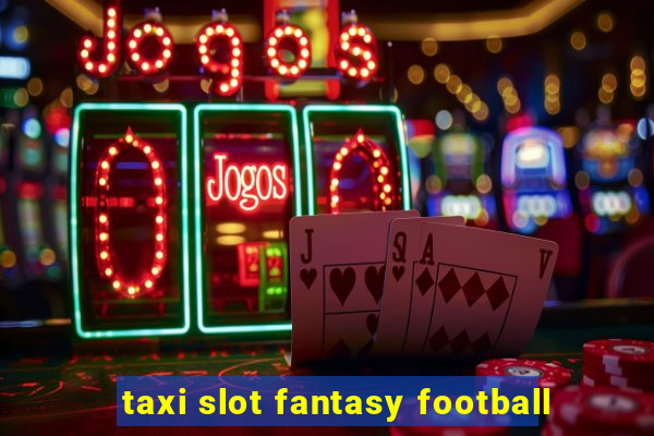 taxi slot fantasy football