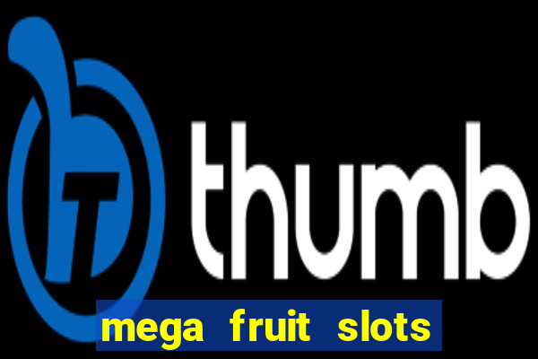 mega fruit slots paga mesmo