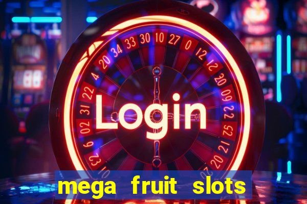 mega fruit slots paga mesmo