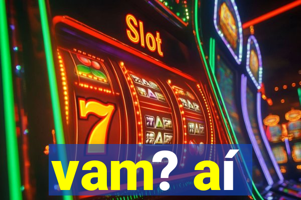 vam? aí