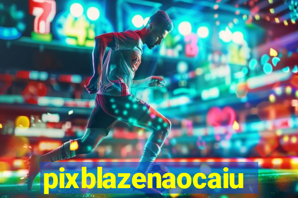 pixblazenaocaiu