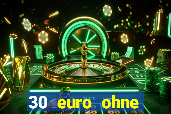 30 euro ohne einzahlung casino