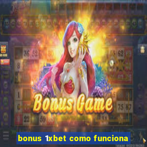 bonus 1xbet como funciona